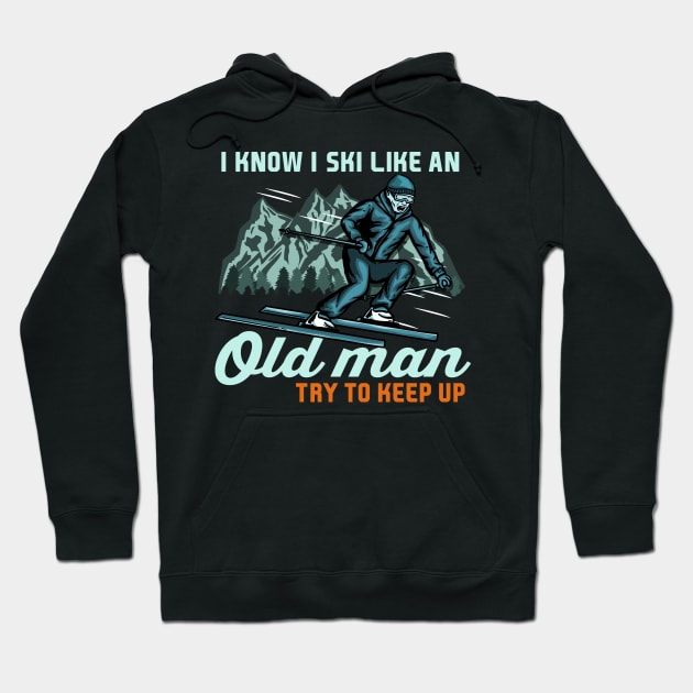 I Know I Ski Like An Old Man Try to Keep Up I Ski Grandpa design Hoodie by biNutz